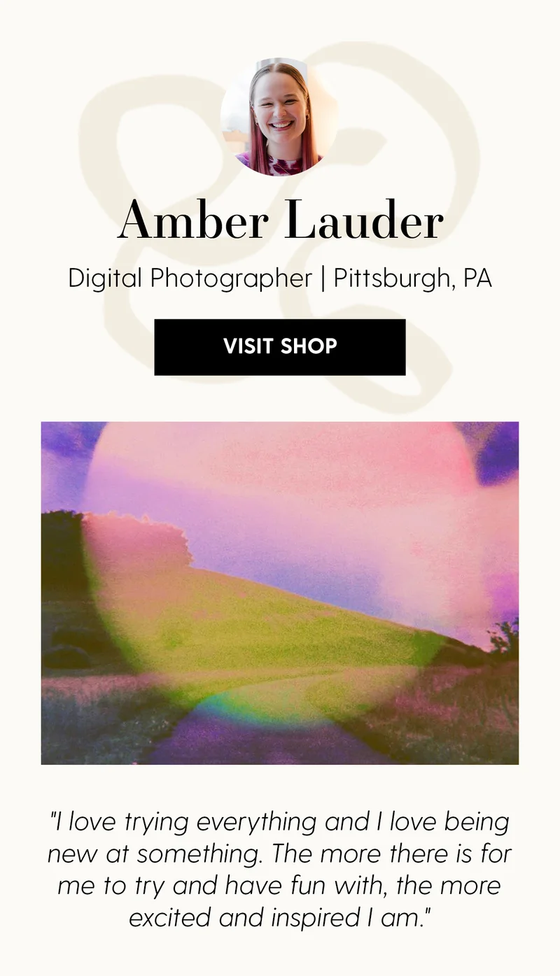 Amber Lauder | Digital Photographer | Pittsburgh, PA | Visit Shop | I love tryng everything and I love being new at something. The more there is for me to try and have fun with, the more excited and inspired I am.