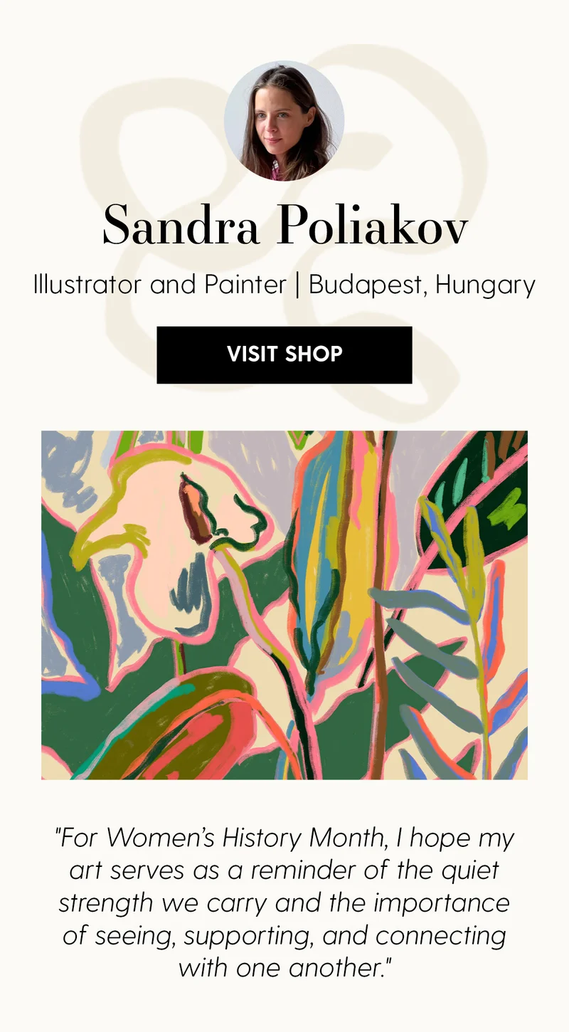 Sandra Poliakov | Illustrator and Painter | Budapest, Hungary | Visit Shop | For Women's History Month, I hope my art serves as a reminder of the quiet strenth we carry and the importance of seeing, supporting, and connecting with one another.