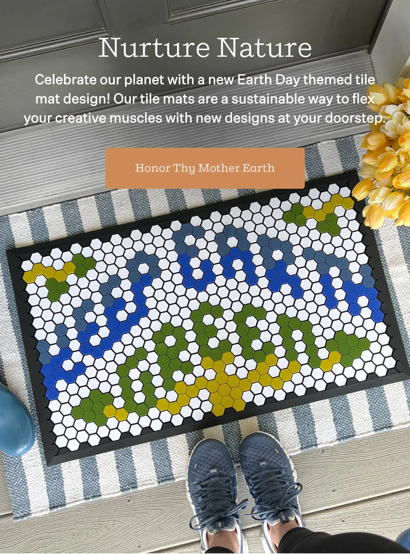 Nurture Nature  | Celebrate our planet with a new Earth Day themed tile mat design! Our tile mats are a sustainable way to flex your creative muscles with new designs at your doorstep.  |  Honor Thy Mother Earth