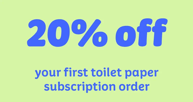 20% off your first toilet paper subscription orrder