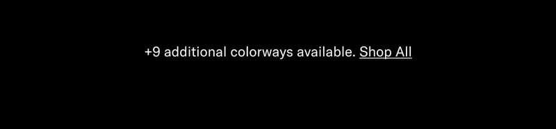 +9 additional colorways available. Shop All