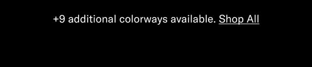 +9 additional colorways available. Shop All