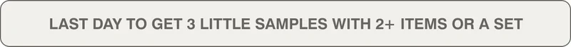 LAST DAY TO GET 3 LITTLE SAMPLES WITH 2+ ITEMS OR A SET