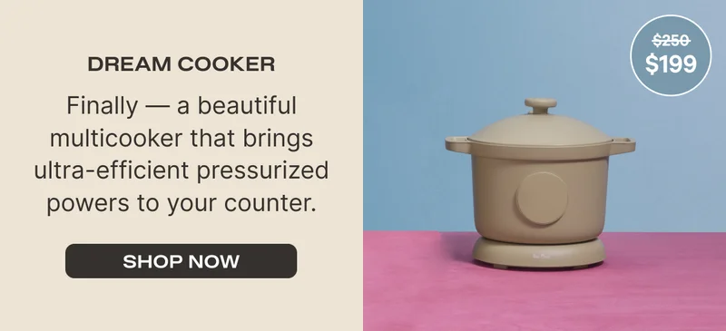Dream Cooker (Was $250, now $199) - Finally - a beautiful multicooker that brings ultra-efficient pressurized powers to your counter. - Shop Now