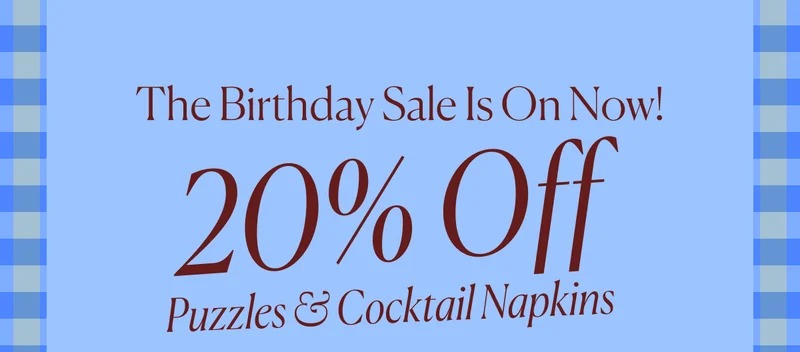 The Birthday Sale Is On Now! 20% Off Puzzles & Cocktail Napkins