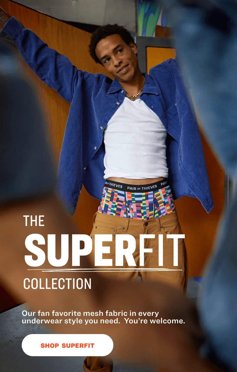 THE SUPERFIT COLLECTION Our fan favorite mesh fabric in every underwear style you need. &nbsp;You’re welcome. SHOP SUPERFIT