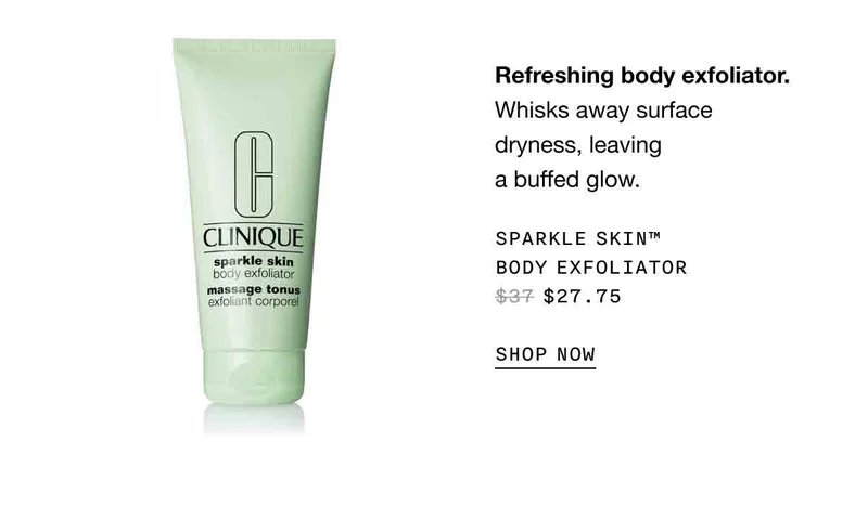 Refreshing body exfoliator. Whisks away surface dryness, leaving a buffed glow. | SPARKLE SKIN™ BODY EXFOLIATOR $27.75 | SHOP NOW