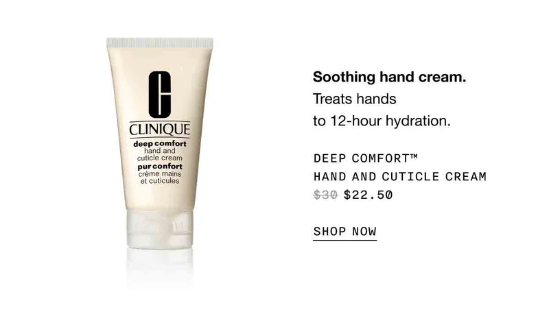 Soothing hand cream. Treats hands to 12-hour hydration. | DEEP COMFORT™ HAND AND CUTICLE CREAM $22.50 | SHOP NOW