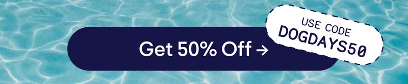 Use code DOGDAYS50. Button: Get 50% Off
