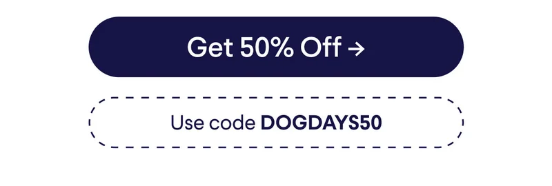 Button: Get 50% off. Use code DOGDAYS50