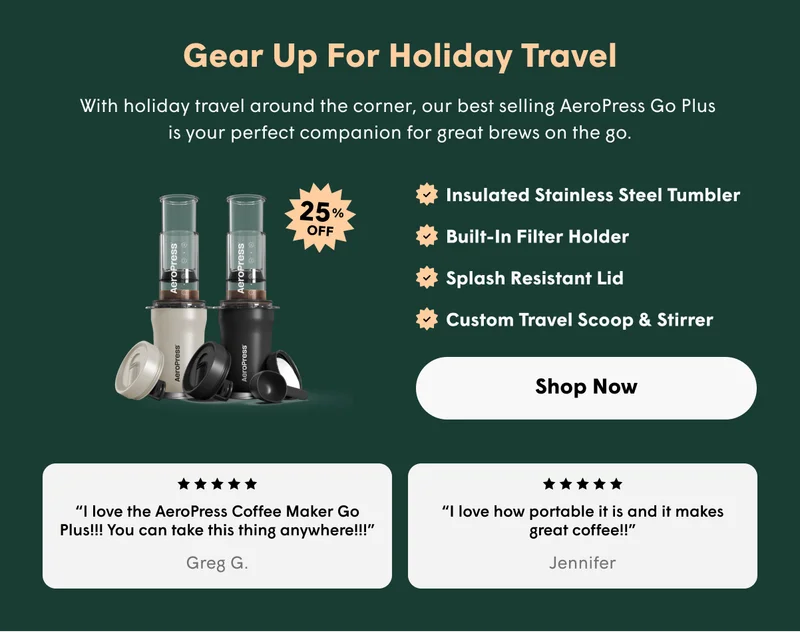 Gear Up For Holiday Travel With holiday travel around the corner, our best selling AeroPress Go Plus  is your perfect companion for great brews on the go.