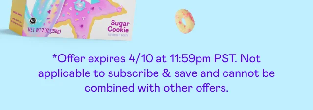 *Offer expires 4/10 at 11:59pm PST. Not applicable to subscribe & save and cannot be combined with other offers.