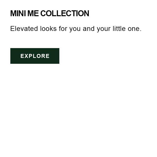 Mini Me Collection: Elevated looks for you and your little one.