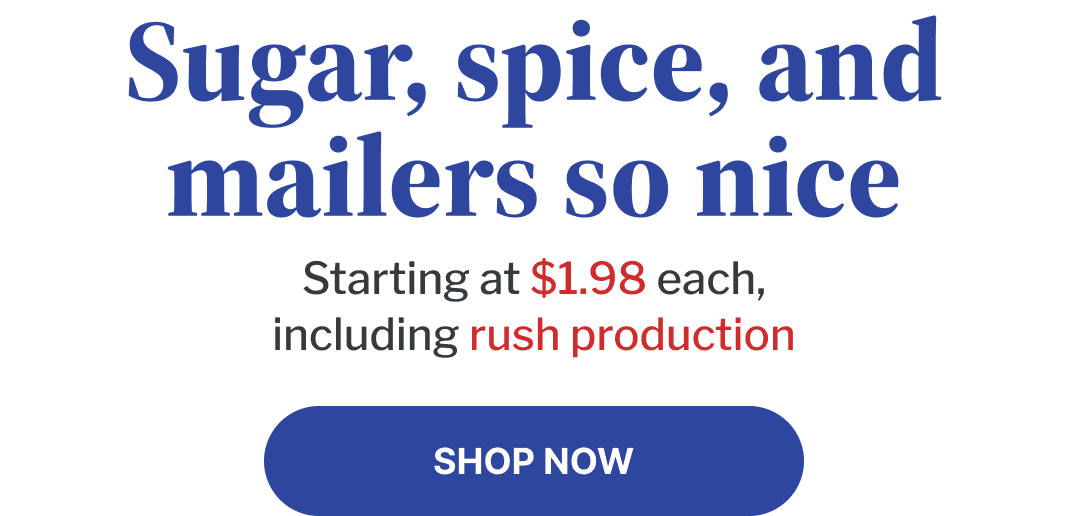 Sugar, spice, and mailers so nice | Shop Now Sugar, spice, and mailers so nice | Shop Now