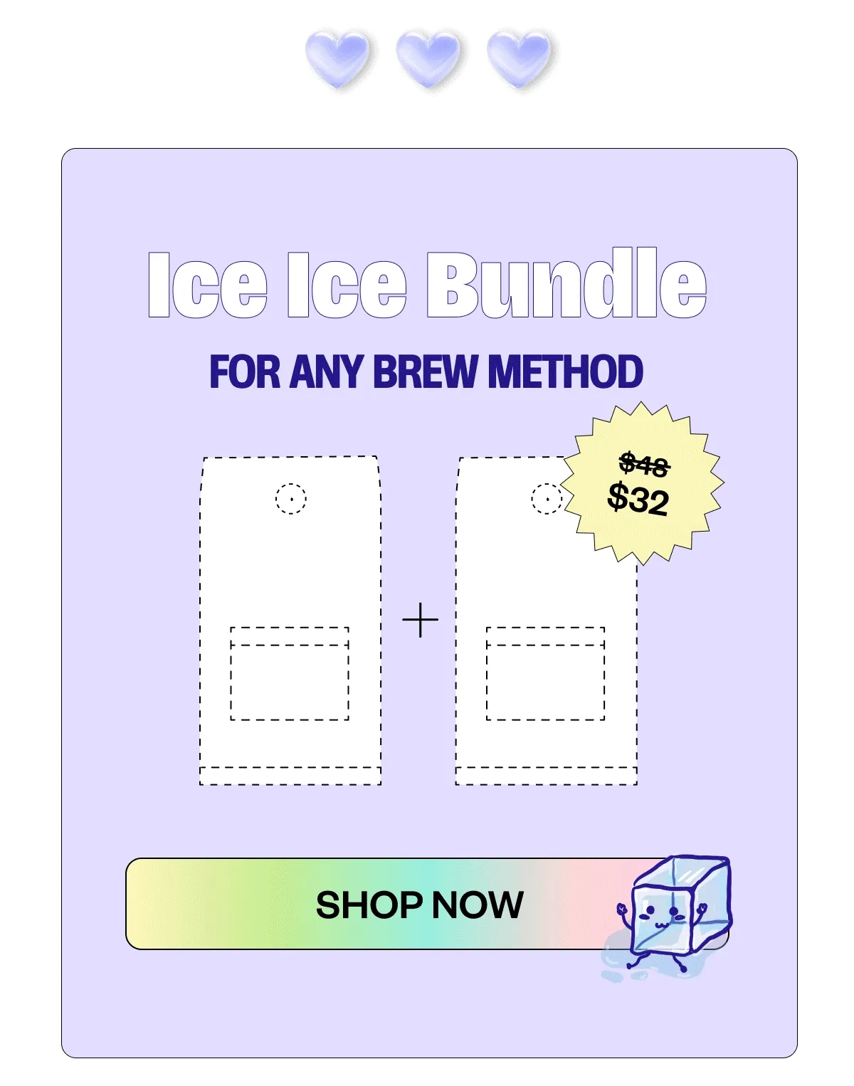 Ice Ice Bundle For any Brew Method Shop Now Ice Ice Bundle For any Brew Method Shop Now