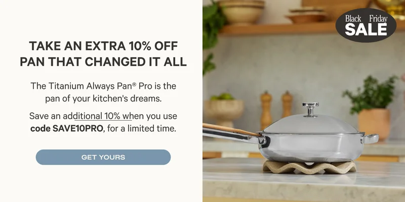 Take an extra 10% off the pan that changed it all - Use code SAVE10PRO - Get Yours