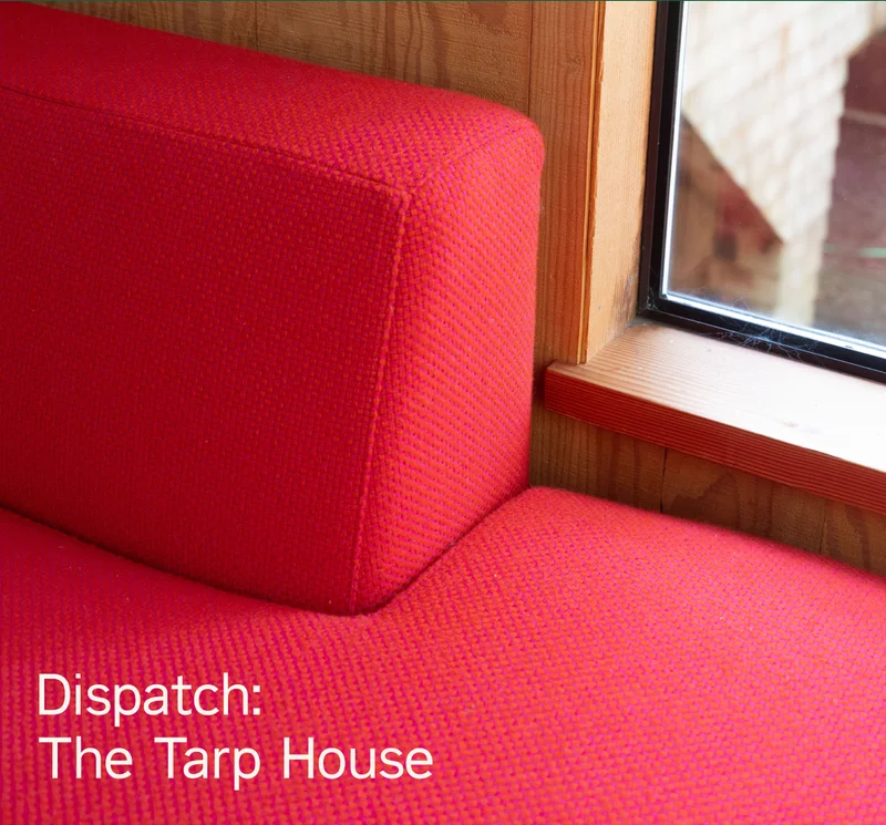 Dispatch: The Tarp House