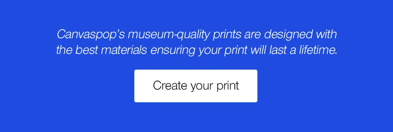 Canvaspop's museum-quality prints are designed with the best materials ensuring your print will last a lifetime.