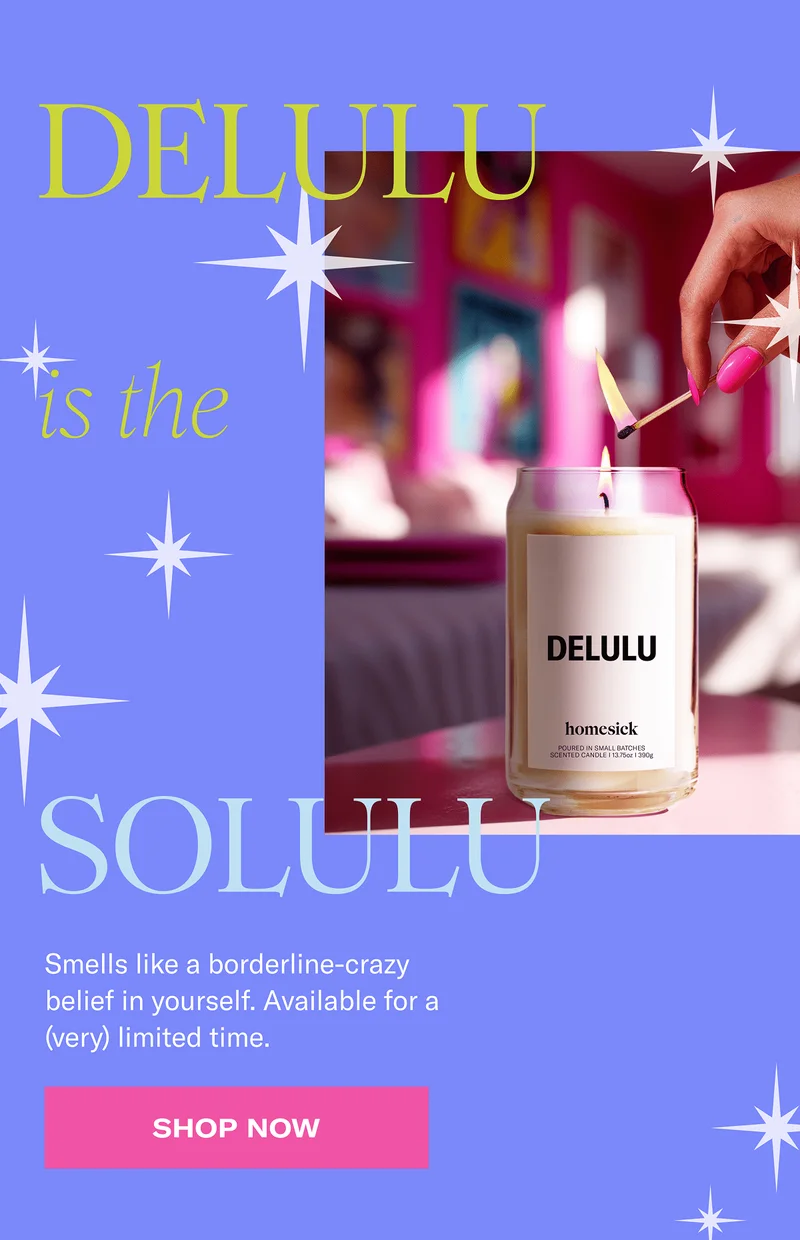 Delulu is the solulu | Smells like borderline-crazy belief in yourself. Available for a (very) limited time. | Shop now