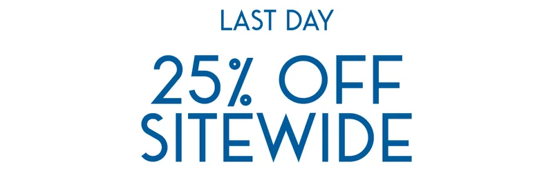 Last Day 25% OFF SITEWIDE