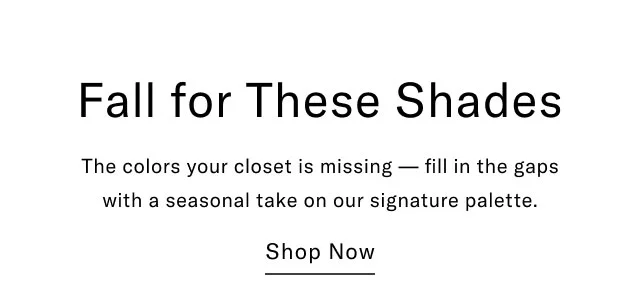 Fall for these shades