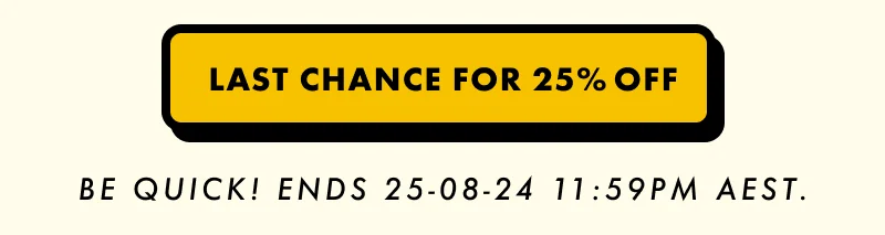 Last chance for 25% off