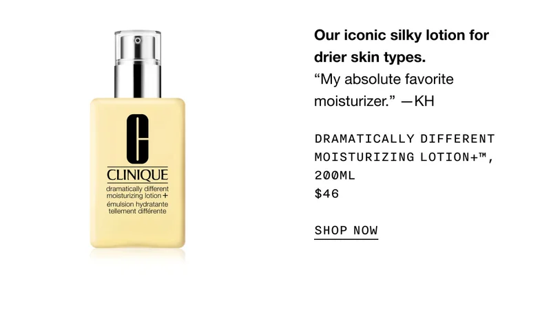 Our iconic silky lotion for drier skin types. “My absolute favorite moisturizer.” —KH Dramatically Different Moisturizing Lotion+™, 200ml $46 SHOP NOW