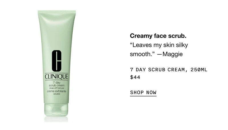 Creamy face scrub. “Leaves my skin silky smooth.” —Maggie 7 Day Scrub Cream, 250ml $44 SHOP NOW
