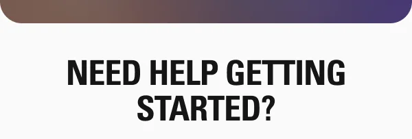 Need help getting started?