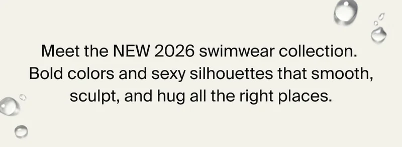Meet the NEW 2026 swimwear collection. Bold colors and sexy silhouettes that smooth, sculpt, and hug all the right places.