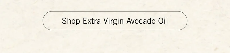 Shop Extra Virgin Avocado Oil
