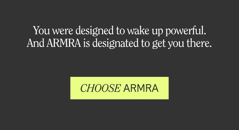 You were designed to wake up powerful. And ARMRA is designated to get you there.