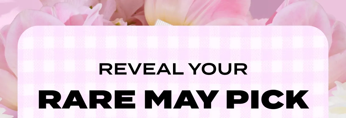 REVEAL YOUR RARE MAY PICK