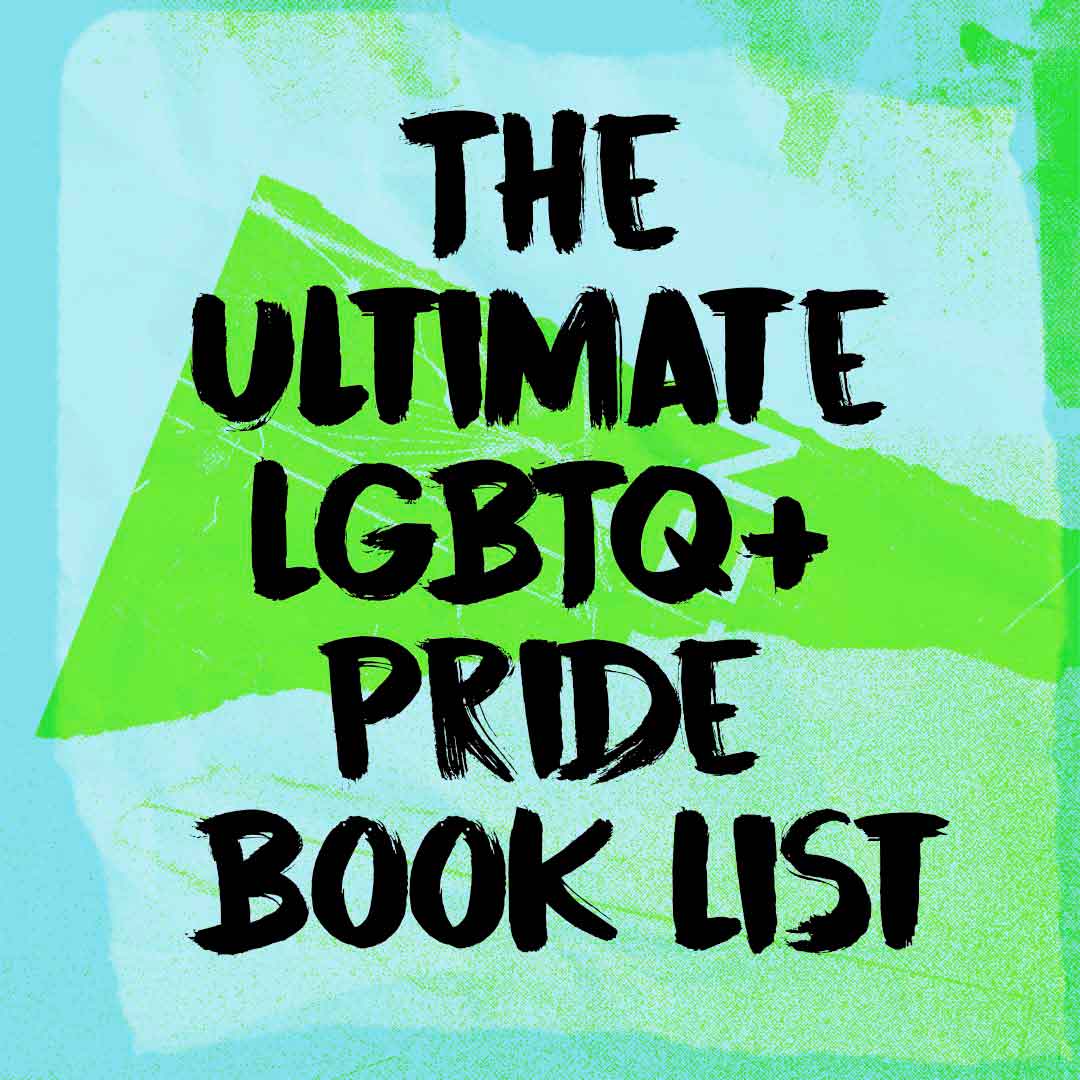 The Ultimate LGBTQ+ Pride Book List