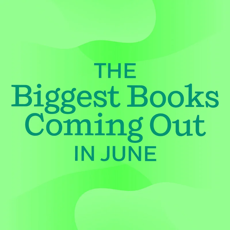 The Biggest Books Coming Out in June
