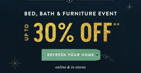 bed, bath and furniture event, up to 30% off, refresh your home