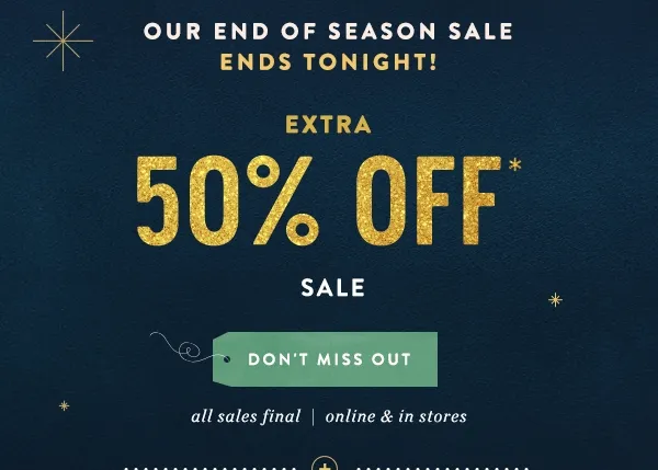 our end of season sale ends tonight! extra 50% off sale, don't miss out