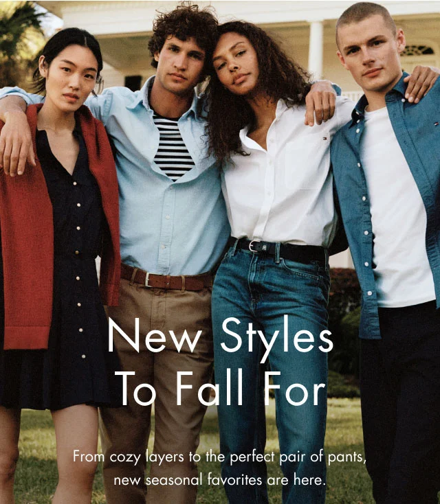 New styles to Fall for                                            From cozy layers to the perfect pair of pants, new season favorites are here.