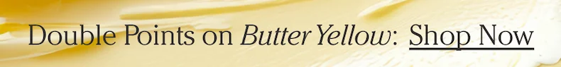 Double Points on Butter Yellow. Shop Now