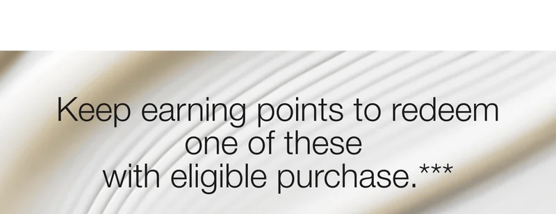 Keep earning points to redeem one of these with eligible purchase.***