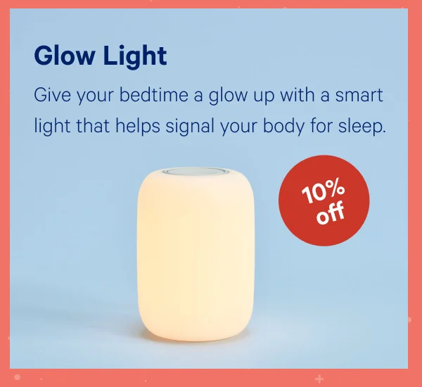 [10% OFF] >> Glow Light >> Give your bedtime a glow up with a smart light that helps signal your body for sleep. >>