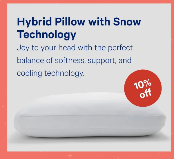 [10% OFF] >> Hybrid Pillow with Snow Technology™ >> Joy to your head with the perfect balance of softness, support, and cooling technology. >>