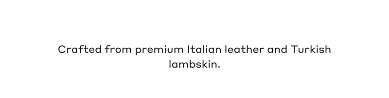 Crafted from premium Italian leather and Turkish lambskin.