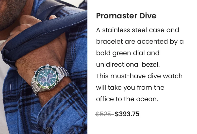 Promaster Dive: A stainless steel case and bracelet are accented by a bold green dial and unidirectional bezel.  This must-have dive watch  will take you from the office to the ocean. WAS: $525  NOW: $393.75