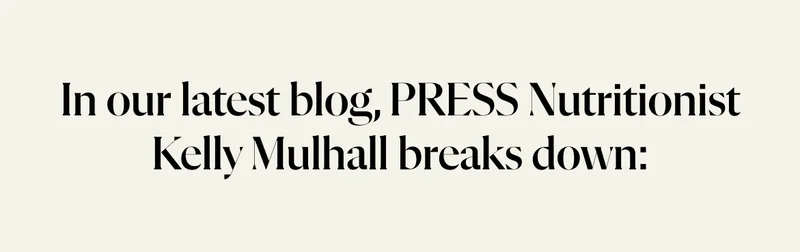 In our latest blog, PRESS Nutritionist Kelly Mulhall breaks down: