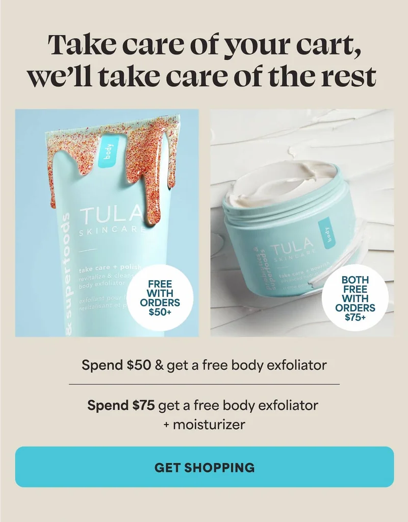 Take care of your cart, we’ll take care of the rest   Spend $50 & get a free body moisturizer, spend $75 & get a free body moisturizer + exfoliator. -- GET SHOPPING