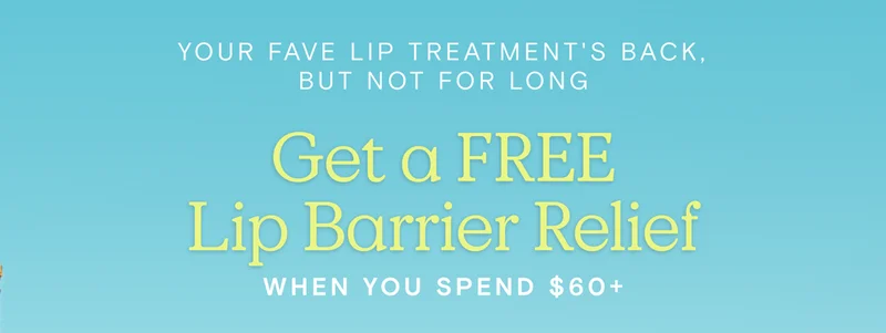 Your fave lip treatment's back but not for long. Get a FREE Lip Barrier Relief when you spend $60+.