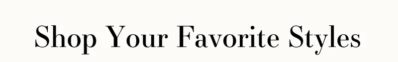 Shop Your Favorite Styles