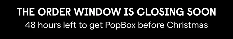 The Order Window is Closing Soon 48 hours left to get PopBox before Christmas
