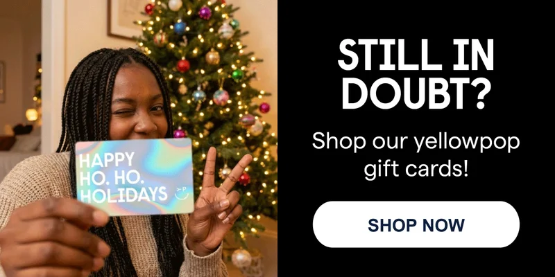 STILL IN DOUBT? Shop our yellowpop gift cards!